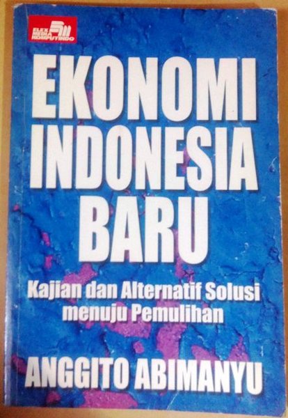 Cover of Ekonomi Indonesia Baru: Kajian dan Alternatif Solusi menuju Pemulihan