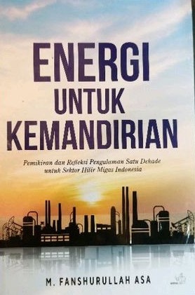 Cover of Energi untuk Kemandirian: Pemikiran dan Refleksi Pengalaman Satu Dekade untuk Sektor Hilir Migas Indonesia