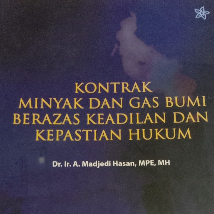 Cover of Kontrak Minyak dan Gas Bumi Berazas Keadilan dan Kepastian Hukum