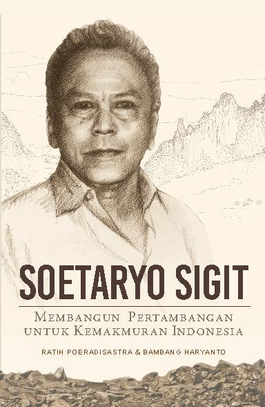 Cover of Soetaryo Sigit: Membangun Pertambangan untuk Kemakmuran Indonesia